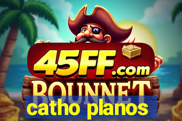 catho planos
